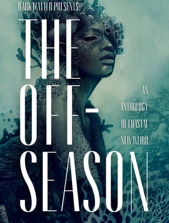 The Off-Season: an Anthology of Coastal New Weird The Off-Season: an Anthology of Coastal New Weird